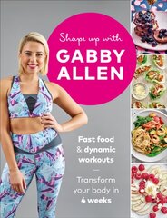 Shape Up with Gabby Allen: Fast food plus dynamic workouts - transform your body in 4 weeks цена и информация | Самоучители | 220.lv