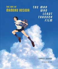 Man Who Leapt Through Film: The Art of Mamoru Hosoda: The Art of Mamoru Hosoda цена и информация | Книги об искусстве | 220.lv