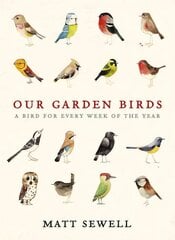 Our Garden Birds: a stunning illustrated guide to the birdlife of the British Isles cena un informācija | Grāmatas par veselīgu dzīvesveidu un uzturu | 220.lv