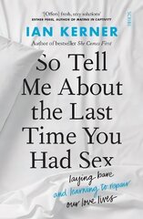 So Tell Me About the Last Time You Had Sex: laying bare and learning to repair our love lives cena un informācija | Pašpalīdzības grāmatas | 220.lv