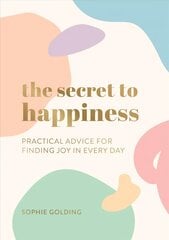 Secret to Happiness: Practical Advice for Finding Joy in Every Day cena un informācija | Pašpalīdzības grāmatas | 220.lv