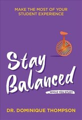 Stay Balanced While You Study: Make the Most of Your Student Experience cena un informācija | Pašpalīdzības grāmatas | 220.lv