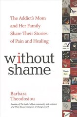 Without Shame: The Addict's Mom and Her Family Share Their Stories of Pain and Healing cena un informācija | Pašpalīdzības grāmatas | 220.lv