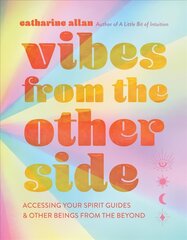 Vibes from the Other Side: Accessing Your Spirit Guides & Other Beings from the Beyond cena un informācija | Pašpalīdzības grāmatas | 220.lv