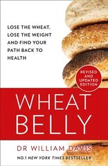 Wheat Belly: Lose the Wheat, Lose the Weight and Find Your Path Back to Health New Revised and Updated edition cena un informācija | Pašpalīdzības grāmatas | 220.lv