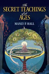 Secret Teachings of All Ages: An Encyclopedic Outline of Masonic, Hermetic, Qabbalistic and Rosicrucian Symbolical Philosophy cena un informācija | Pašpalīdzības grāmatas | 220.lv