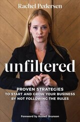 Unfiltered: Proven Strategies to Start and Grow Your Business by Not Following the Rules cena un informācija | Pašpalīdzības grāmatas | 220.lv