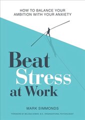 Beat Stress at Work: How to Balance Your Ambition with Your Anxiety cena un informācija | Pašpalīdzības grāmatas | 220.lv