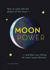 Moonpower: How to Work with the Phases of the Moon and Plan Your Timing for Every Major Decision New edition cena un informācija | Pašpalīdzības grāmatas | 220.lv