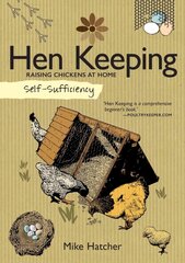 Self-Sufficiency: Hen Keeping: Raising Chickens at Home cena un informācija | Sociālo zinātņu grāmatas | 220.lv