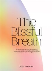 Blissful Breath: 10 Minutes of Daily Breathing Exercises That Will Change Your Life cena un informācija | Pašpalīdzības grāmatas | 220.lv
