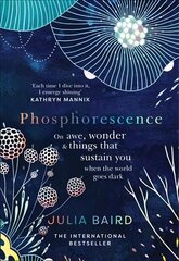 Phosphorescence: On Awe, Wonder & Things That Sustain You When the World Goes Dark цена и информация | Самоучители | 220.lv