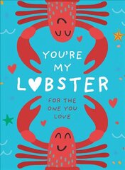 You're My Lobster: A Gift for the One You Love cena un informācija | Pašpalīdzības grāmatas | 220.lv