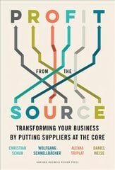Profit from the Source: Transforming Your Business by Putting Suppliers at the Core cena un informācija | Ekonomikas grāmatas | 220.lv