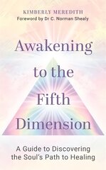 Awakening to the Fifth Dimension: A Guide to Discovering the Soul's Path to Healing cena un informācija | Pašpalīdzības grāmatas | 220.lv