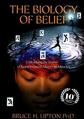Biology of Belief: Unleashing the Power of Consciousness, Matter & Miracles цена и информация | Самоучители | 220.lv