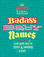 Badass Baby Names: Inspired by the Most Awesome, Fearless and Cool Men and Women in History cena un informācija | Pašpalīdzības grāmatas | 220.lv