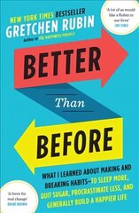 Better Than Before: What I Learned About Making and Breaking Habits - to Sleep More, Quit Sugar, Procrastinate Less, and Generally Build a Happier Life cena un informācija | Pašpalīdzības grāmatas | 220.lv
