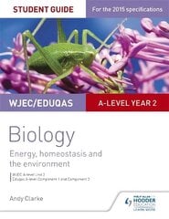 WJEC/Eduqas A-level Year 2 Biology Student Guide: Energy, homeostasis and the environment cena un informācija | Ekonomikas grāmatas | 220.lv