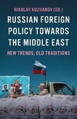 Russian Foreign Policy Towards the Middle East: New Trends, Old Traditions cena un informācija | Sociālo zinātņu grāmatas | 220.lv
