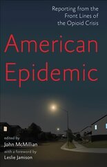 American Epidemic: Reporting from the Front Lines of the Opioid Crisis cena un informācija | Pašpalīdzības grāmatas | 220.lv
