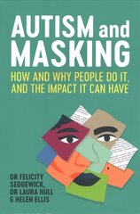 Autism and Masking: How and Why People Do It, and the Impact It Can Have cena un informācija | Pašpalīdzības grāmatas | 220.lv