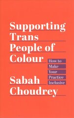 Supporting Trans People of Colour: How to Make Your Practice Inclusive цена и информация | Книги по социальным наукам | 220.lv