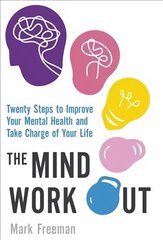 Mind Workout: Twenty steps to improve your mental health and take charge of your life cena un informācija | Pašpalīdzības grāmatas | 220.lv