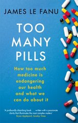 Too Many Pills: How Too Much Medicine is Endangering Our Health and What We Can Do About It cena un informācija | Pašpalīdzības grāmatas | 220.lv