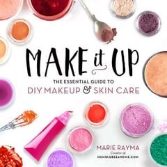 Make It Up: The Essential Guide to DIY Makeup and Skin Care cena un informācija | Pašpalīdzības grāmatas | 220.lv