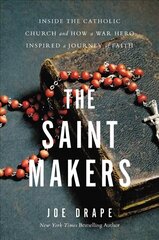 The Saint Makers: Inside the Catholic Church and How a War Hero Inspired a Journey of Faith cena un informācija | Garīgā literatūra | 220.lv