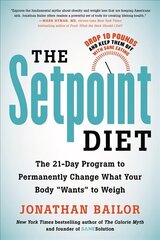 The Setpoint Diet: The 21-Day Program to Permanently Change What Your Body Wants to Weigh cena un informācija | Pašpalīdzības grāmatas | 220.lv