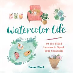 Watercolor Life: 40 Joy-Filled Lessons to Spark Your Creativity цена и информация | Книги о питании и здоровом образе жизни | 220.lv
