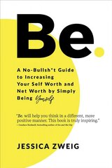 Be: A No-Bullsh*t Guide to Increasing Your Self Worth and Net Worth by Simply Being Yourself: A No-Bullsh*t Guide to Increasing Your Self Worth and Net Worth by Simply Being Yourself cena un informācija | Pašpalīdzības grāmatas | 220.lv