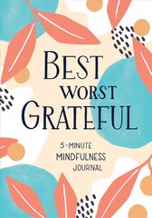 Best Worst Grateful: 5-Minute Mindfulness Journal cena un informācija | Pašpalīdzības grāmatas | 220.lv