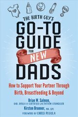 Birth Guy's Go-To Guide for New Dads: How to Support Your Partner Through Birth, Breastfeeding, and Beyond цена и информация | Самоучители | 220.lv