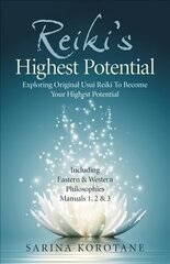 Reiki's Highest Potential: Exploring Original Usui Reiki To Become Your Highest Potential. Including Eastern & Western Philosophies Manuals 1,2 & 3. cena un informācija | Pašpalīdzības grāmatas | 220.lv