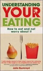 Understanding Your Eating: How to Eat and not Worry About it: How to eat and not worry about it cena un informācija | Pašpalīdzības grāmatas | 220.lv