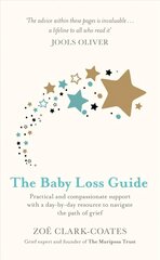 Baby Loss Guide: Practical and compassionate support with a day-by-day resource to navigate the path of grief цена и информация | Самоучители | 220.lv