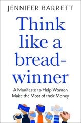 Think Like a Breadwinner: A Manifesto to Help Women Make the Most of their Money cena un informācija | Pašpalīdzības grāmatas | 220.lv