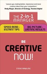 Be Creative - Now!: The 2-in-1 Manager: Speed Read - instant tips; Big Picture - lasting results cena un informācija | Pašpalīdzības grāmatas | 220.lv