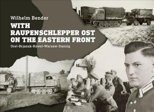 With Raupenschlepper Ost on the Eastern Front: Orel-Brjansk-Kowel-Warsaw-Danzig cena un informācija | Sociālo zinātņu grāmatas | 220.lv