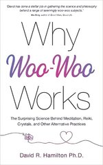 Why Woo-Woo Works: The Surprising Science Behind Meditation, Reiki, Crystals, and Other Alternative Practices цена и информация | Самоучители | 220.lv