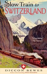 Slow Train to Switzerland: One Tour, Two Trips, 150 Years and a World of Change Apart cena un informācija | Ceļojumu apraksti, ceļveži | 220.lv