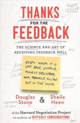 Thanks for the Feedback: The Science and Art of Receiving Feedback Well цена и информация | Самоучители | 220.lv