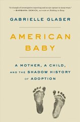 American Baby: A Mother, a Child, and the Shadow History of Adoption cena un informācija | Pašpalīdzības grāmatas | 220.lv
