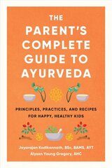 Parent's Complete Guide to Ayurveda: Principles, Practices, and Recipes for Happy, Healthy Kids цена и информация | Самоучители | 220.lv