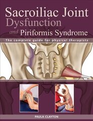 Sacroiliac Joint Dysfunction and Piriformis Syndrome: The Complete Guide for Physical Therapists cena un informācija | Pašpalīdzības grāmatas | 220.lv