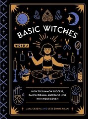 Basic Witches: How to Summon Success, Banish Drama, and Raise Hell with Your Coven cena un informācija | Pašpalīdzības grāmatas | 220.lv