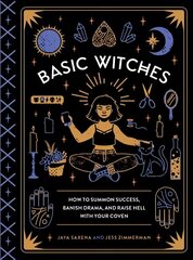 Basic Witches: How to Summon Success, Banish Drama, and Raise Hell with Your Coven цена и информация | Самоучители | 220.lv